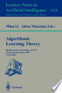 Algorithmic learning theory : 8th international workshop, ALT '97, Sendai, Japan, October 6-8, 1997 : proceedings /