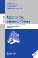Algorithmic learning theory : 22nd international conference, ALT 2011, Espoo, Finland, October 5-7, 2011 : proceedings /