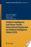 Ambient intelligence and future trends : International Symposium on Ambient Intelligence (ISAmI 2010) /