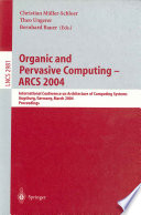 Organic and pervasive computing--ARCS 2004 : International Conference on Architecture of Computing Systems, Augsburg, Germany, March 23-26, 2004 : proceedings /