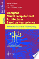 Emergent neural computational architectures based on neuroscience : towards neuroscience-inspired computing /