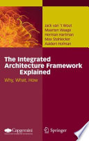 The integrated architecture framework explained : why, what, how /