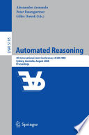 Automated Reasoning : fourth International Joint Conference, IJCAR 2008, Sydney,  Australia, August 12-15, 2008 : proceedings /