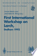 First International Workshop on Larch : proceedings of the First International Workshop on Larch, Dedham, Massachusetts, USA, 13-15 July 1992 /