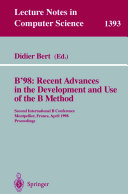 B'98 : recent advances in the development and use of the B method : second International B Conference, Montpellier, France, April 22-24, 1998 : proceedings /