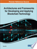 Architectures and frameworks for developing and applying blockchain technology /