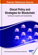 Glocal policy and strategies for blockchain : building ecosystems and sustainability /