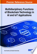 Multidisciplinary functions of blockchain technology in AI and IoT applications /