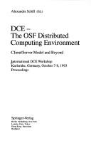 DCE-- the OSF distributed computing environment : client/server model and beyond : International DCE Workshop, Karlsruhe, Germany, October 7-8, 1993 : proceedings /