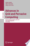 Advances in grid and pervasive computing : 6th International Conference, GPC 2011, Oulu, Finland, May 11-13, 2011, proceedings /