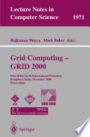 Grid computing--GRID 2000 : first IEEE/ACM International Workshop, Bangalore, India, December 17, 2000 : proceedings /