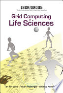 Grid computing in life sciences : LSGRID2005, the Second International Life Science Grid Workshop, Biopolis, Singapore, 5-6 May 2005 /