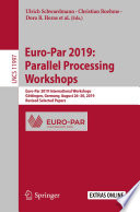 Euro-Par 2019: Parallel Processing Workshops : Euro-Par 2019 International Workshops, Göttingen, Germany, August 26-30, 2019, Revised Selected Papers /
