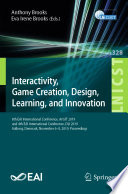 Interactivity, Game Creation, Design, Learning, and Innovation : 8th EAI International Conference, ArtsIT 2019, and 4th EAI International Conference, DLI 2019, Aalborg, Denmark, November 6-8, 2019, Proceedings /