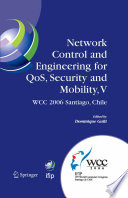 Network Control and Engineering for Qos, Security and Mobility, V : IFIP 19th World Computer Congress, TC-6, 5th IFIP International Conference on Network Control and Engineering for QoS, Security and Mobility, August 20-25, 2006, Santiago, Chile /