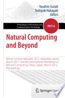 Natural Computing and Beyond : Winter School Hakodate 2011, Hakodate, Japan, March 2011 and 6th International Workshop on Natural Computing, Tokyo, Japan, March 2012, Proceedings /