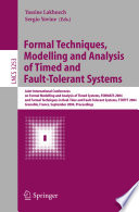 Formal techniques, modelling and analysis of timed and fault-tolerant systems : joint international conferences on Formal Modelling and Analysis of Timed Systems, FORMATS 2004 and Formal Techniques in Real-Time and Fault-Tolerant Systems, FTRTFT 2004, Grenoble, France, September 22-24, 2004 : proceedings /