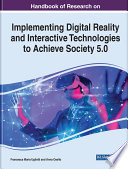 Handbook of research on implementing digital reality and interactive technologies to achieve Society 5.0 /