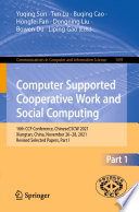 Computer Supported Cooperative Work and Social Computing : 16th CCF Conference, ChineseCSCW 2021, Xiangtan, China, November 26-28, 2021, Revised Selected Papers, Part I /