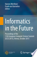 Informatics in the Future : Proceedings of the 11th European Computer Science Summit (ECSS 2015), Vienna, October 2015 /