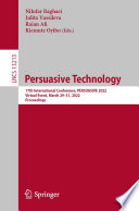 Persuasive Technology : 17th International Conference, PERSUASIVE 2022, Virtual Event, March 29-31, 2022, Proceedings /