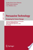 Persuasive Technology. Designing for Future Change : 15th International Conference on Persuasive Technology, PERSUASIVE 2020, Aalborg, Denmark, April 20-23, 2020, Proceedings /