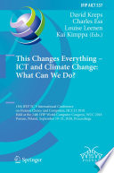This Changes Everything - ICT and Climate Change: What Can We Do? : 13th IFIP TC 9 International Conference on Human Choice and Computers, HCC13 2018, Held at the 24th IFIP World Computer Congress, WCC 2018, Poznan, Poland, September 19-21, 2018, Proceedings /
