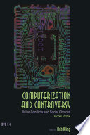 Computerization and controversy : value conflicts and social choices /
