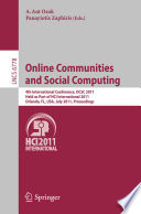 Online communities and social computing : 4th International Conference, OCSC 2011, Held as Part of HCI International 2011, Orlando, FL, USA, July 9-14, 2011, Proceedings /