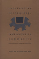 Reinventing technology, rediscovering community : critical explorations of computing as a social practice /
