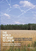 The world we want to live in : compendium of digitalisation, digital networks, and artificial intelligence /