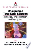 Designing a total data solution : technology, implementation and deployment /