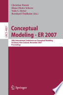 Conceptual modeling : ER 2007 : 26th International Conference on Conceptual Modeling, Auckland, New Zealand, November 5-9, 2007 : proceedings /
