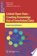 Linked Open Data -- Creating Knowledge Out of Interlinked Data : Results of the LOD2 Project /