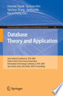 Database Theory and Application : International Conference, DTA 2009, Held as Part of the Future Generation Information Technology Conference, FGIT 2009, Jeju Island, Korea, December 10-12, 2009. Proceedings /