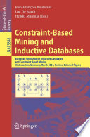 Constraint-based mining and inductive databases : European Workshop on Inductive Databases and Constraint Based Mining, Hinterzarten, Germany, March 11-13, 2004 : revised selected papers /