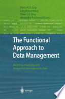 The functional approach to data management : modeling, analyzing, and integrating heterogeneous data /