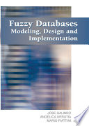 Fuzzy databases : modeling, design and implementation /