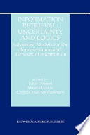Information retrieval : uncertainty and logics : advanced models for the representation and retrieval of information /