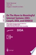 On the move to meaningful Internet systems 2003 : CoopIS, DOA, and ODBASE : OTM confederated international conferences CoopIS, DOA, and ODBASE 2003, Catania, Sicily, Italy, November 3-7, 2003 : proceedings /