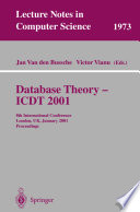 Database theory--ICDT 2001 : 8th international conference, London, UK, January 4-6, 2001 : proceedings /