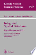 Integrated spatial databases : digital images and GIS : International Workshop ISD '99, Portland, ME, USA, June 1999 : selected papers /