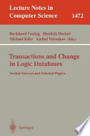 Transactions and change in logic databases : International Seminar on Logic Databases and the Meaning of Change, Schloss Dagstuhl, Germany, September 23-27, 1996 and ILPS '97 Post-Conference Workshop on (Trans)Actions and Change in Logic Programming and Deductive Databases, (DYNAMICS '97), Port Jefferson, NY, USA, October 17, 1997 : invited surveys and selected papers /