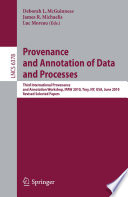 Provenance and annotation of data and processes : third International Provenance and Annotation Workshop, IPAW 2010, Troy, NY, USA, June 15-16, 2010, revised selected papers /