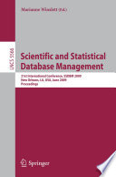 Scientific and statistical database management : 21st international conference, SSDBM 2009, New Orleans, LA, USA, June 2-4, 2009 ; proceedings /