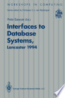 Interfaces to database systems (IDS94) : proceedings of the Second International Workshop on Interfaces to Database Systems, Lancaster University, 13-15 July, 1994 /