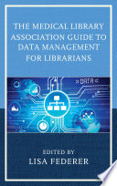 The Medical Library Association guide to data management for librarians /