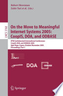 On the move to meaningful internet systems 2005 : CoopIS, DOA, and ODBASE : OTM Confederated International Conferences, CoopIS, DOA, and ODBASE 2005, Agia Napa, Cyprus, October 31-November 4, 2005 : proceedings /