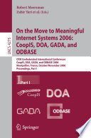 On the move to meaningful internet systems 2006: CoopIS, DOA, GADA, and ODBASE : OTM Confederated International Conferences, CoopIS, DOA, GADA, and ODBASE 2006, Montpellier, France, October 29 - November 3, 2006 : proceedings /