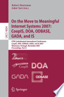 On the move to meaningful internet systems 2007: CoopIS, DOA, ODBASE, GADA, and IS : OTM Confederated International Conferences, CoopIS, DOA, ODBASE, GADA, and IS 2007, Vilamoura, Portugal, November 25-30, 2007 : proceedings /
